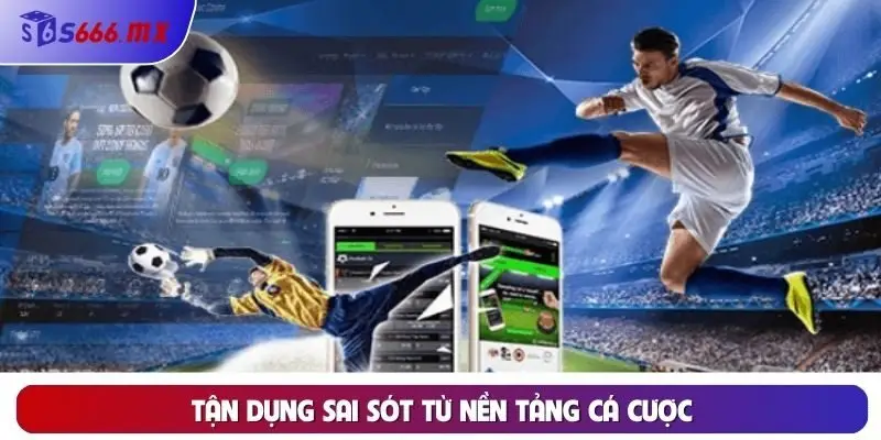 Tận dụng sai sót từ nền tảng cá cược Tận dụng sai sót từ nền tảng cá cược